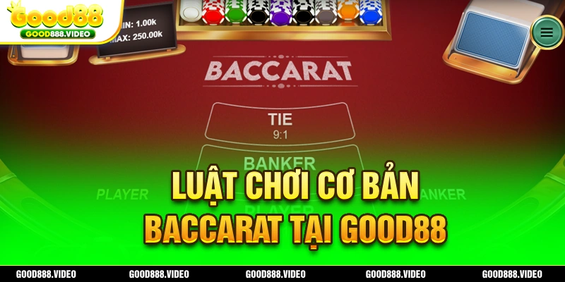 Luật chơi cơ bản về Baccarat tại nhà cái Good88