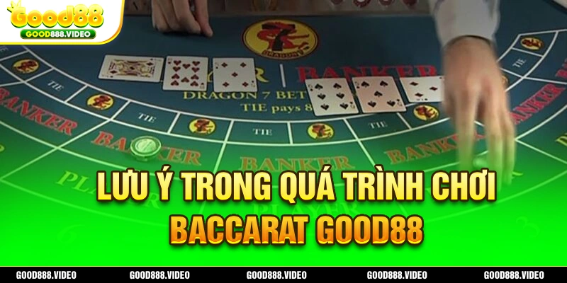 Vấn đề cần lưu ý khi chơi Baccarat Good88