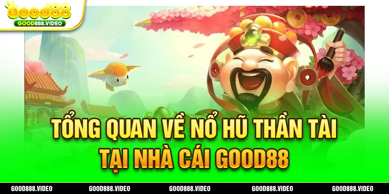 Nổ hũ Thần Tài là tựa game Good88 được đánh giá cao