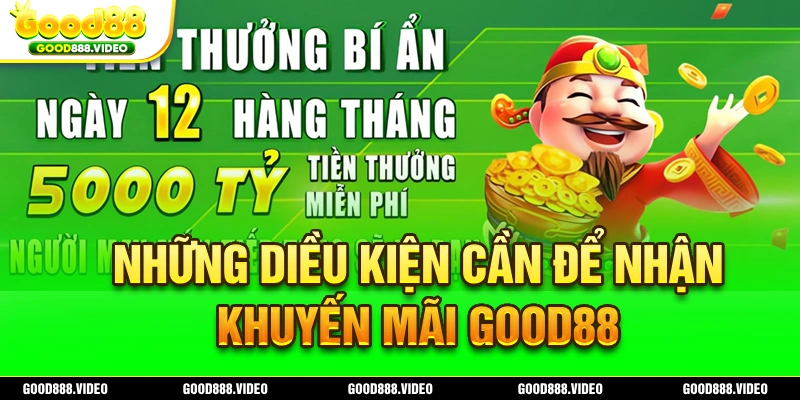 Điều kiện để nhận khuyến mãi Good88 cho người chơi mới