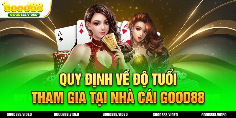 Quy định về đuổi tuổi tham gia tại nhà cái Good88